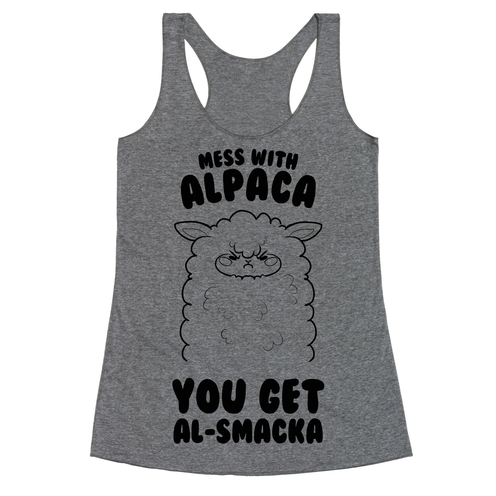 Mess with Alpaca, You Get Al-smacka Racerback Tank
